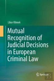 Mutual Recognition Of Judicial Decisions In European Criminal Law