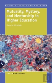Mutuality, Mystery, And Mentorship In Higher Education