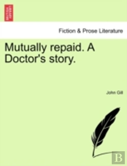 Bertrand.pt - Mutually Repaid. A Doctor'S Story.