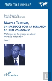 Mwayila Tshiyembe, Un Sacerdoce Pour La Formation De L'Élite Congolaise Tome 1 : Mélanges En Hommage Au Doyen Mwayila Tshiyembe