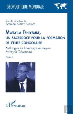 Bertrand.pt - Mwayila Tshiyembe, Un Sacerdoce Pour La Formation De L'Élite Congolaise Tome 1 : Mélanges En Hommage Au Doyen Mwayila Tshiyembe
