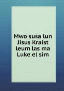 Mwo Susa Lun Jisus Kraist Leum Las Ma Luke El Sim