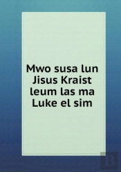 Mwo Susa Lun Jisus Kraist Leum Las Ma Luke El Sim