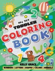 My 1st Toddler Coloring Book (Big Activity Workbook With Numbers, Letters, Shapes, Colors And Animals)