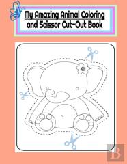 My Amazing Animal Coloring And Scissor Cut-Out Book