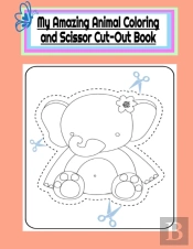My Amazing Animal Coloring And Scissor Cut-Out Book