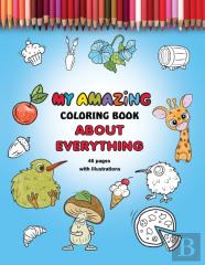 My Amazing  Coloring Book  About Everything