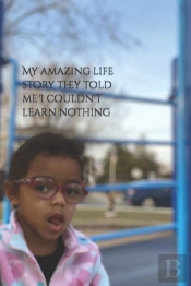 My Amazing Life Story They Told Me I Couldn'T Learn Nothing