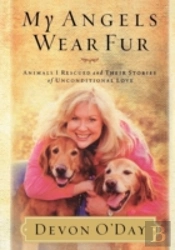 My Angels Wear Fur: Animals I Rescued An