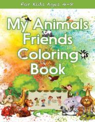 My Animals Friends Coloring Book For Kids Ages 4-8