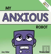 My Anxious Robot