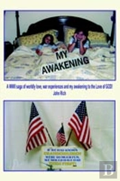 My Awakening:A Wwii Saga Of Worldly Love, War Experiences And My Awakening To The Love Of God!