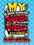 My Awesome Superhero Journal: A Fun Fill-In Book For Kids