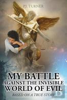 My Battle Against The Invisible World Of Evil
