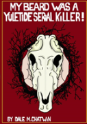 My Beard Was A Yuletide Serial Killer!