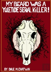 My Beard Was A Yuletide Serial Killer!