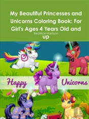 My Beautiful Princesses And Unicorns Coloring Book: For Girl'S Ages 4 Years Old And Up