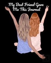 My Best Friend Gave Me This Journal