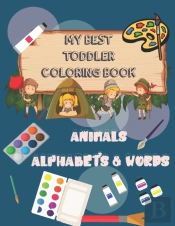 My Best Toddler Coloring Book Animals Alphabets & Words