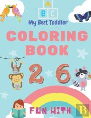 My Best Toddler Coloring Book - Fun With Numbers, Letters, Colors, Animals