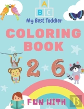 My Best Toddler Coloring Book - Fun With Numbers, Letters, Colors, Animals