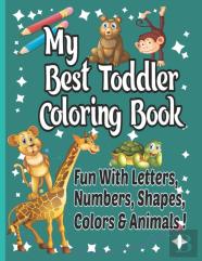 My Best Toddler Coloring Book Numbers, Letters, Shapes, Colors, Animals