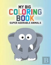 My Big Coloring Book Super Adorable Animals
