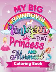 My Big Rainbows Unicorn Fairy Princess And Mermaid Coloring Book