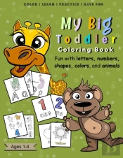 My Big Toddler Coloring Book - Fun With Letters, Numbers, Shapes, Colors, And Animals