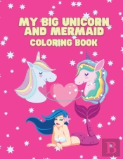 My Big Unicorn And Mermaid Coloring Book