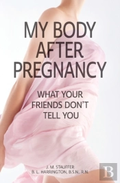 My Body After Pregnancy - What Your Friends Don'T Tell You