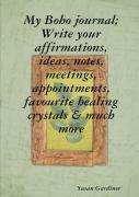My Boho Journal; Write Your Affirmations, Ideas, Notes,Meetings, Appointments, Favourite Healing Crystals & Much More