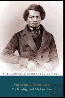 My Bondage And My Freedom By Frederick Douglass ''Annotated Classic Edition''
