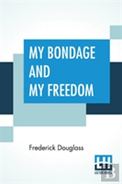 My Bondage And My Freedom