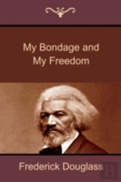 My Bondage And My Freedom