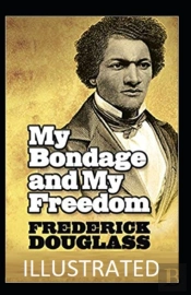 My Bondage And My Freedom Illustrated