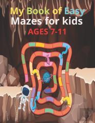 My Book Of Easy Mazes For Kids Ages 7-11