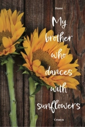 My Brother Who Dances With Sunflowers