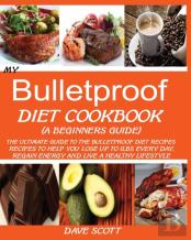 My Bulletproof Diet Cookbook (A Beginner'S Guide)