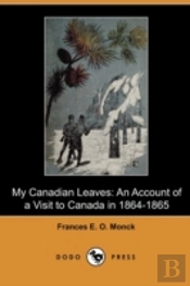 My Canadian Leaves: An Account Of A Visi
