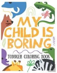My Child Is Boring, Toddler Coloring Book