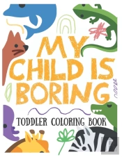 My Child Is Boring, Toddler Coloring Book
