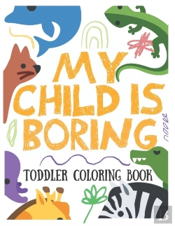 Bertrand.pt - My Child Is Boring, Toddler Coloring Book