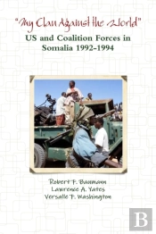 'My Clan Against The World' - Us And Coalition Forces In Somalia 1992-1994