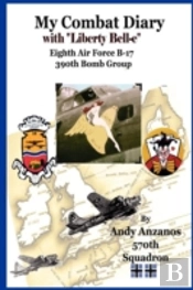 My Combat Diary With Eighth Air Force B-17s 390th Bomb Group
