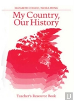 Bertrand.pt - My Country Our History: Canada From 1867 To The Present, Teacher'S Resource Book