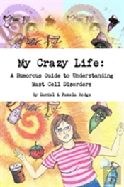 My Crazy Life: A Humorous Guide To Understanding Mast Cell Disorders