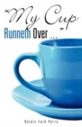 ''My Cup Runneth Over ...''