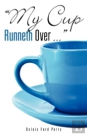 'My Cup Runneth Over ...'