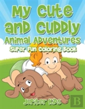 My Cute And Cuddly Animal Adventures Super Fun Coloring Book